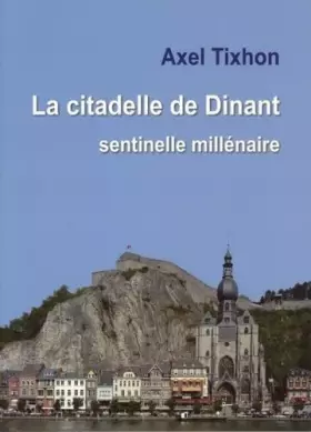 Couverture du produit · La citadelle de dinant. sentinelle millenaire