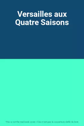 Couverture du produit · Versailles aux Quatre Saisons