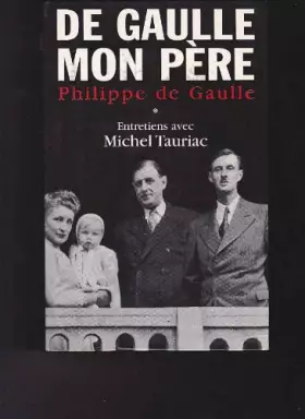 Couverture du produit · De Gaulle mon Père. En deux volumes - Entretiens avec Michel Tauriac.
