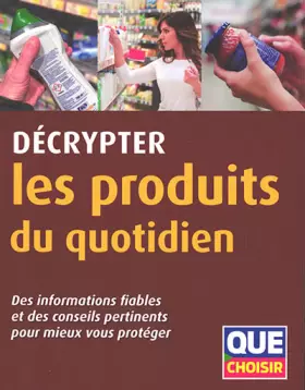 Couverture du produit · Décrypter les produits du quotidien: Des informations fiables et des conseils pertinents pour mieux vous protéger