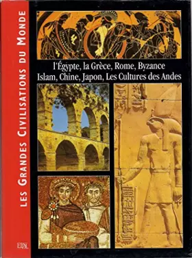 Couverture du produit · Les grandes civilisations du monde. L'Egypte, la Grèce, Rome, Byzance, Islam, Chine, Japon, les cultures des Andes