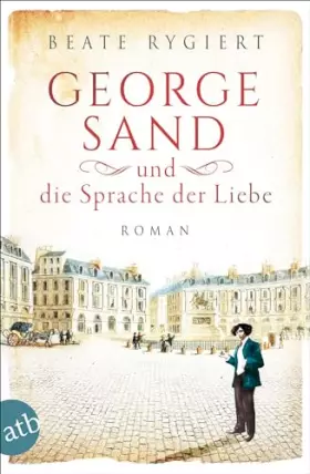 Couverture du produit · George Sand und die Sprache der Liebe: Roman (Außergewöhnliche Frauen zwischen Aufbruch und Liebe, Band 1)