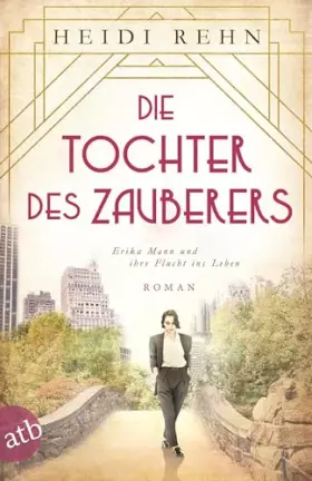 Couverture du produit · Die Tochter des Zauberers - Erika Mann und ihre Flucht ins Leben: Roman (Mutige Frauen zwischen Kunst und Liebe, Band 14)