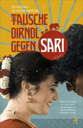Couverture du produit · Tausche Dirndl gegen Sari: Wie ich in Indien die Liebe fand und beinahe von einem Elefanten adoptiert wurde