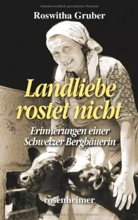 Couverture du produit · Landliebe rostet nicht - Erinnerungen einer Schweizer Bergbäuerin