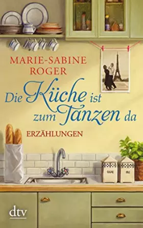 Couverture du produit · Die Küche ist zum Tanzen da: Erzählungen