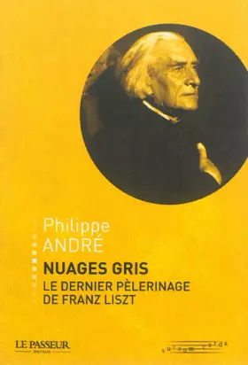 Couverture du produit · Nuages gris, le dernier pèlerinage de Franz Liszt