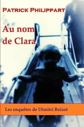 Couverture du produit · Au nom de Clara (Les enquêtes de Dimitri Boizot) (French Edition)