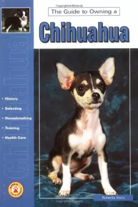 Couverture du produit · Guide to Owning a Chihuahua: Puppy Care, Grooming, Training, History, Health, Breed Standard (Re Dog Series)