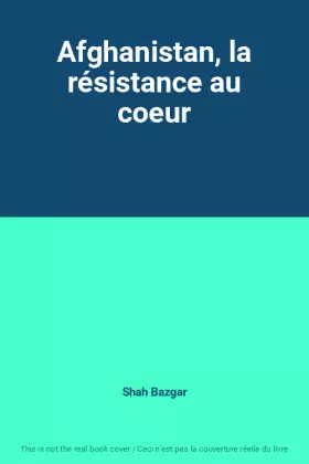 Couverture du produit · Afghanistan, la résistance au coeur
