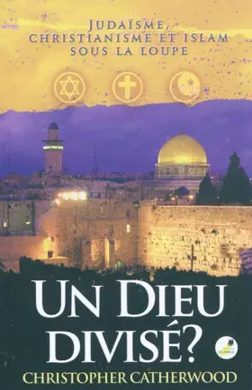 Couverture du produit · Un Dieu divisé ? : Judaïsme, christianisme et islam sous la loupe