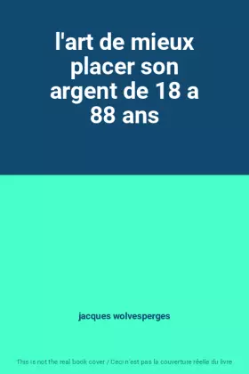 Couverture du produit · l'art de mieux placer son argent de 18 a 88 ans