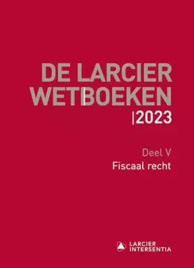 Couverture du produit · De Larcier Wetboeken – Deel V: Fiscaal recht: Bijgewerkt tot 1 maart 2023