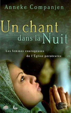 Couverture du produit · Un chant dans la nuit : les femmes courageuses de l'Eglise persécutée