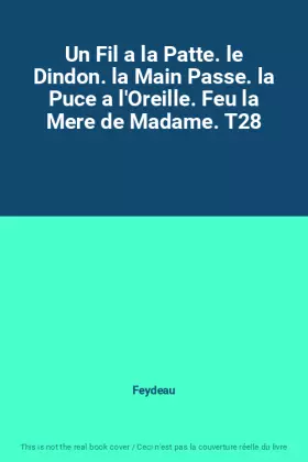 Couverture du produit · Un Fil a la Patte. le Dindon. la Main Passe. la Puce a l'Oreille. Feu la Mere de Madame. T28