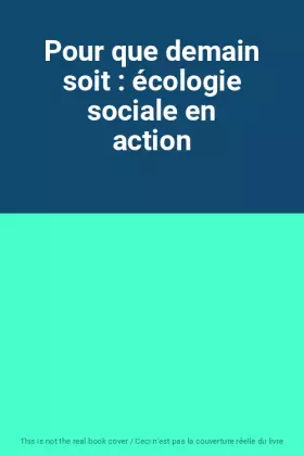 Couverture du produit · Pour que demain soit : écologie sociale en action
