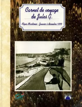 Couverture du produit · CARNET DE VOYAGE DE JULES G. Alpes-Maritimes Janvier à Décembre 1899