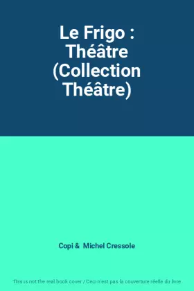 Couverture du produit · Le Frigo : Théâtre (Collection Théâtre)