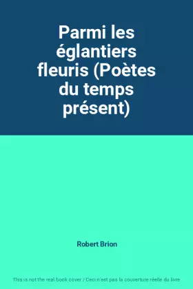 Couverture du produit · Parmi les églantiers fleuris (Poètes du temps présent)