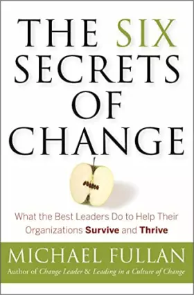 Couverture du produit · The Six Secrets of Change: What the Best Leaders Do to Help Their Organizations Survive and Thrive