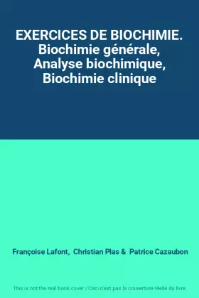 Couverture du produit · EXERCICES DE BIOCHIMIE. Biochimie générale, Analyse biochimique, Biochimie clinique