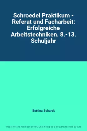 Couverture du produit · Schroedel Praktikum - Referat und Facharbeit: Erfolgreiche Arbeitstechniken. 8.-13. Schuljahr