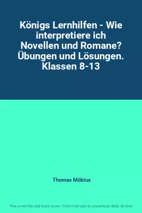 Couverture du produit · Königs Lernhilfen - Wie interpretiere ich Novellen und Romane? Übungen und Lösungen. Klassen 8-13