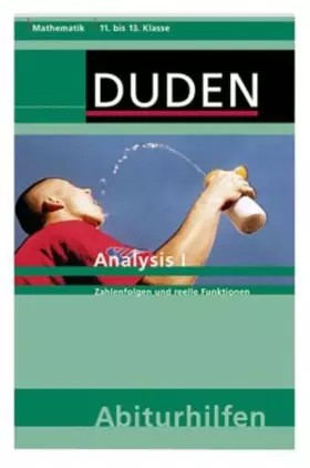 Couverture du produit · Analysis I: Zahlenfolgen und reelle Funktionen (Duden-Abiturhilfen)
