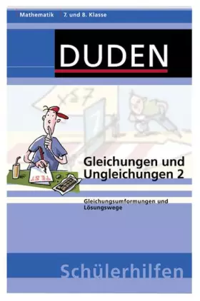 Couverture du produit · Gleichungen und Ungleichungen 2: Gleichungsumformungen und Lösungswege. 7. und 8. Klasse (Duden-Schülerhilfen)