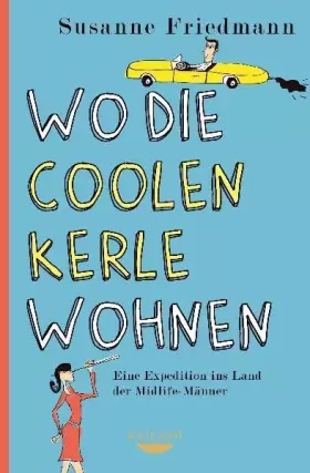 Couverture du produit · Wo die coolen Kerle wohnen: Eine Expedition ins Land der Midlife-Männer