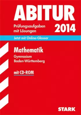 Couverture du produit · Abitur-Prüfungsaufgaben Gymnasium Baden-Württemberg. Mit Lösungen / Mathematik mit CD-ROM 2014: Jetzt mit Online-Glossar, Origi