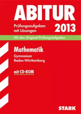 Couverture du produit · Abitur-Prüfungsaufgaben Gymnasium Baden-Württemberg. Mit Lösungen / Mathematik mit CD-ROM 2013: Für die neue Abiturprüfung 2013