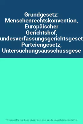 Couverture du produit · Grundgesetz: Menschenrechtskonvention, Europäischer Gerichtshof, Bundesverfassungsgerichtsgesetz, Parteiengesetz, Untersuchungs