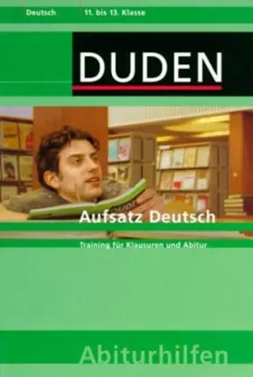 Couverture du produit · Duden Abiturhilfen, Der deutsche Aufsatz: Training für Klausuren und Abitur. 11.-13. Schuljahr