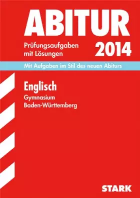 Couverture du produit · Abitur-Prüfungsaufgaben Gymnasium Baden-Württemberg. Mit Lösungen / Englisch 2014: Mit Aufgaben im Stil des neuen Abiturs. Orig