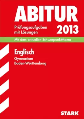 Couverture du produit · Abitur-Prüfungsaufgaben Gymnasium Baden-Württemberg mit Lösungen Englisch 2013 Mit dem aktuellen Schwerpunktthema. Prüfungsaufg