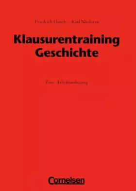 Couverture du produit · Klausurentraining Geschichte: Arbeitsanleitung: Eine Arbeitsanleitung. Für Klasse 11-13