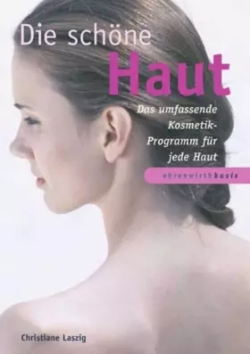Couverture du produit · Die schöne Haut. Das umfassende Kosmetik-Programm für jede Haut (Ratgeber Ehrenwirth)
