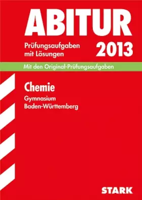 Couverture du produit · Abitur-Prüfungsaufgaben Gymnasium Baden-Württemberg. Mit Lösungen / Chemie 2013: Mit den Original-Prüfungsaufgaben 2006-2012.