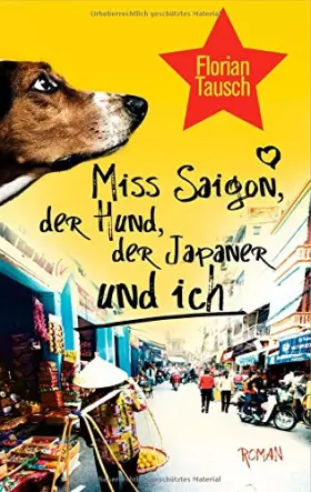 Couverture du produit · Miss Saigon, der Hund, der Japaner und ich: Roman