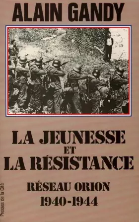 Couverture du produit · La jeunesse et la résistance, Réseau Orion 1940-1944