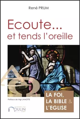 Couverture du produit · Ecoute et tend l'oreille : La foi, la Bible et l'Eglise