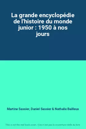 Couverture du produit · La grande encyclopédie de l'histoire du monde junior : 1950 à nos jours