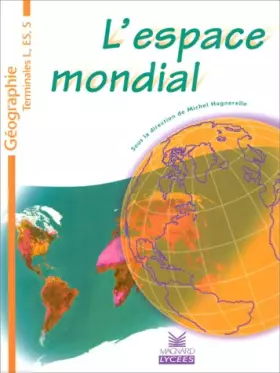 Couverture du produit · L'espace mondial : Géographie, terminales L, ES, S