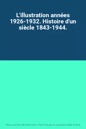 Couverture du produit · L'illustration années 1926-1932. Histoire d'un siècle 1843-1944.