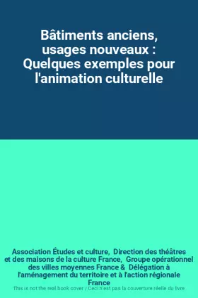 Couverture du produit · Bâtiments anciens, usages nouveaux : Quelques exemples pour l'animation culturelle