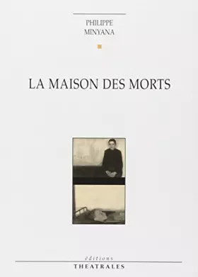 Couverture du produit · La maison des morts : Pièce pour acteurs et marionnettes en six mouvements avec prologue et épilogue