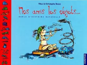 Couverture du produit · Nos amis les objets... Drôle d'histoire naturelle