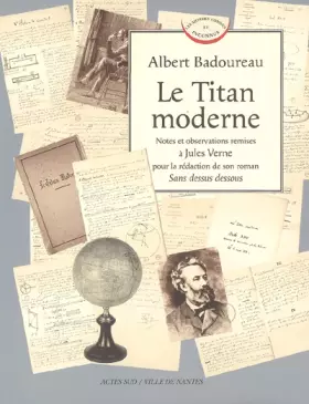 Couverture du produit · Le Titan moderne : Notes et observations remises à Jules Verne pour la rédaction de son roman Sans dessus dessous