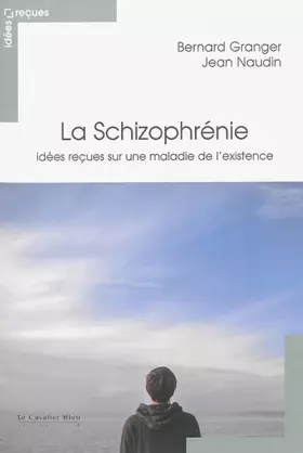 Couverture du produit · La schizophrénie : Idées reçues sur une maladie de l'existence